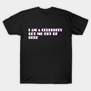 I AM A CELEBRITY GET ME OUT OF HERE T-Shirt